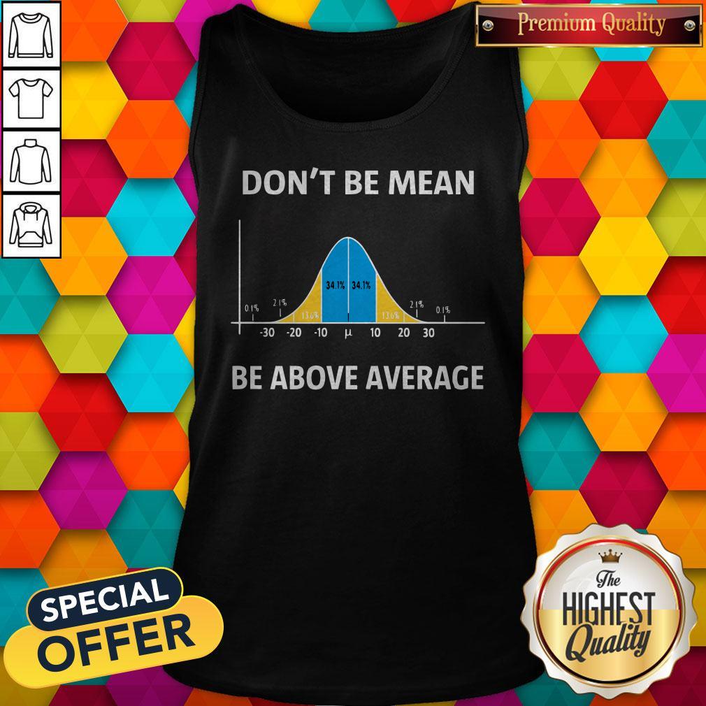 Top Bell Curve Dont Be Mean Be Above Average Shirt