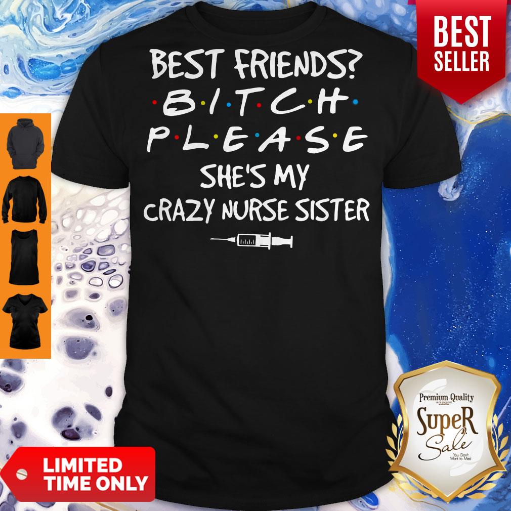 Top Best friends Bitch Please she’s My crazy Nurse Sister covid – 19 shirt