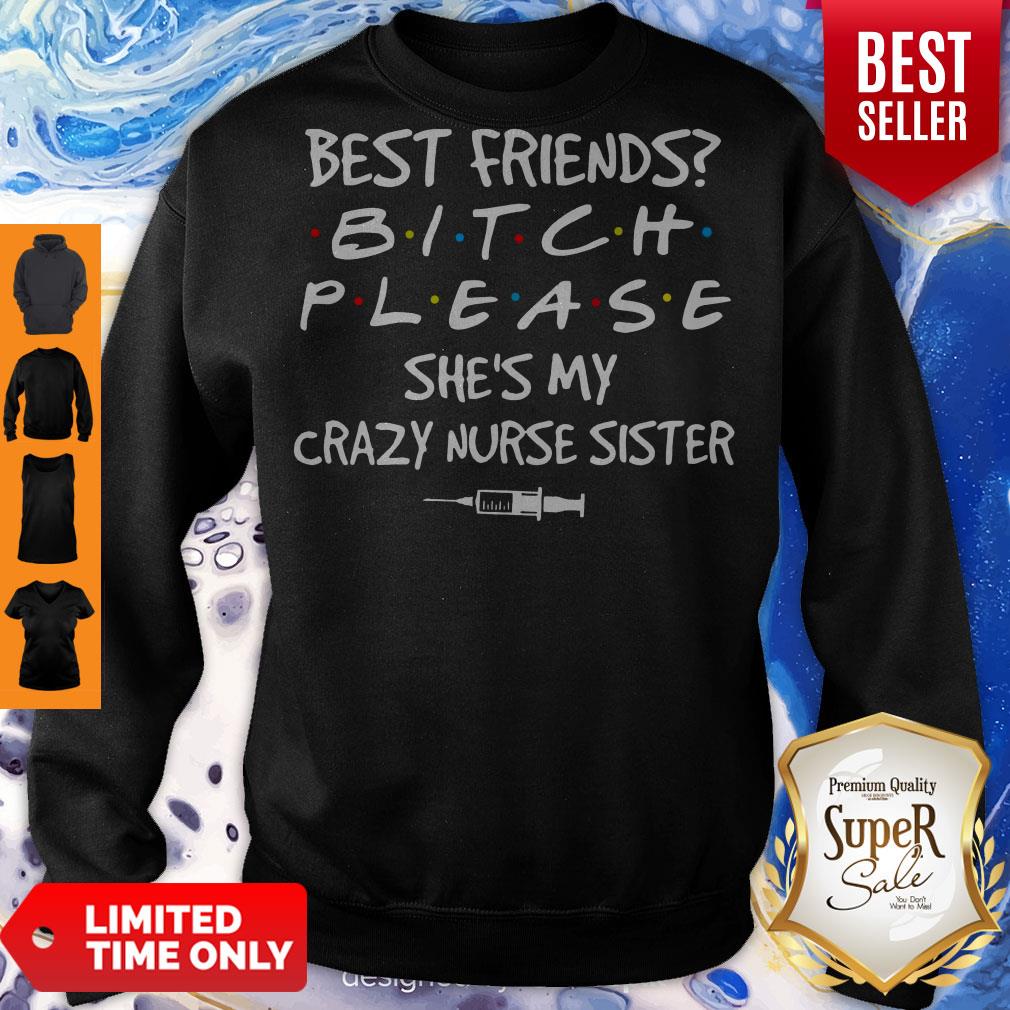 Top Best friends Bitch Please she’s My crazy Nurse Sister covid – 19 shirt