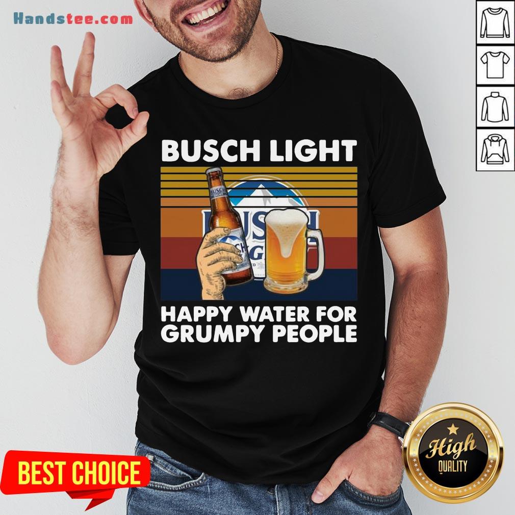 Top Busch Light Happy Water For Grumpy People Vintage Shirt