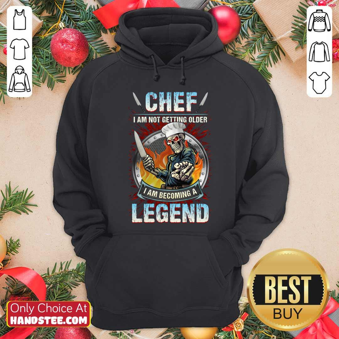 Top Chef I Am Not Getting Older I Am Becoming A Legend Shirt