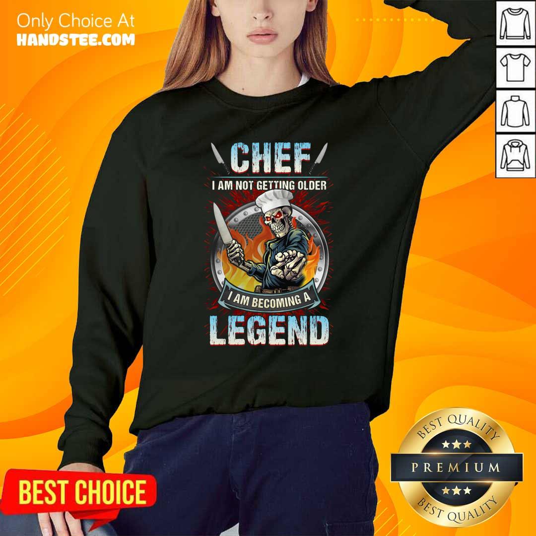 Top Chef I Am Not Getting Older I Am Becoming A Legend Shirt