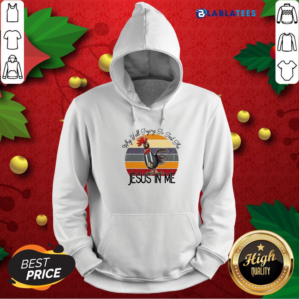 Top Chicken Why Yall Trying To Test The Jesus In Me Vintage Shirt