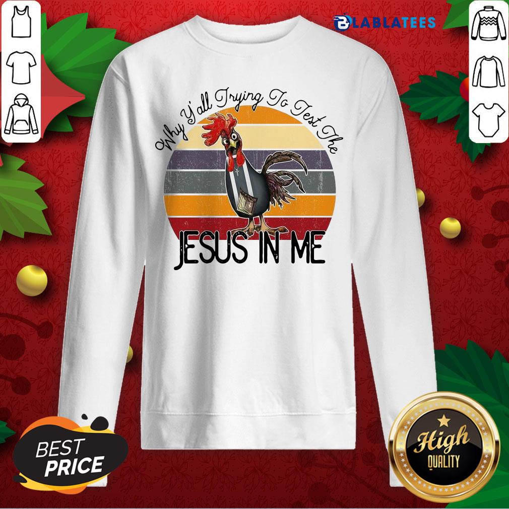 Top Chicken Why Yall Trying To Test The Jesus In Me Vintage Shirt