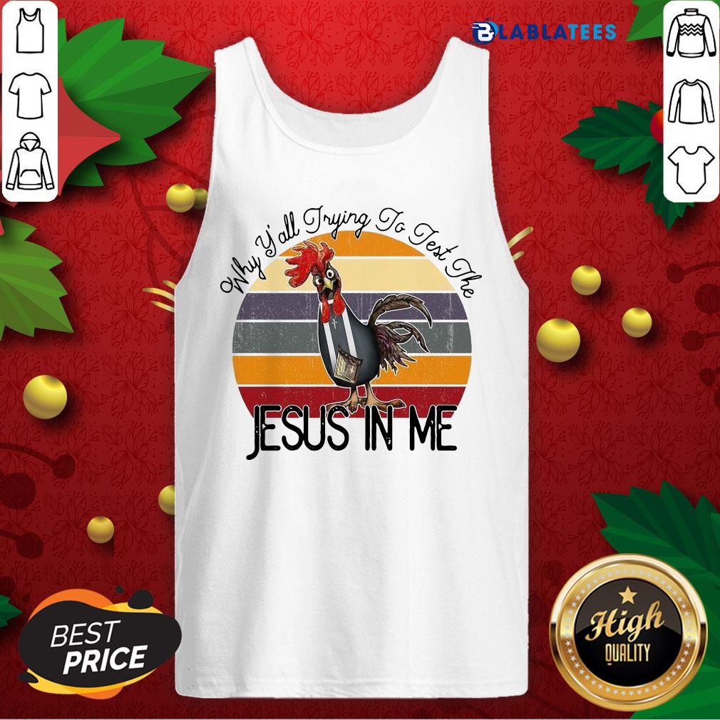Top Chicken Why Yall Trying To Test The Jesus In Me Vintage Shirt