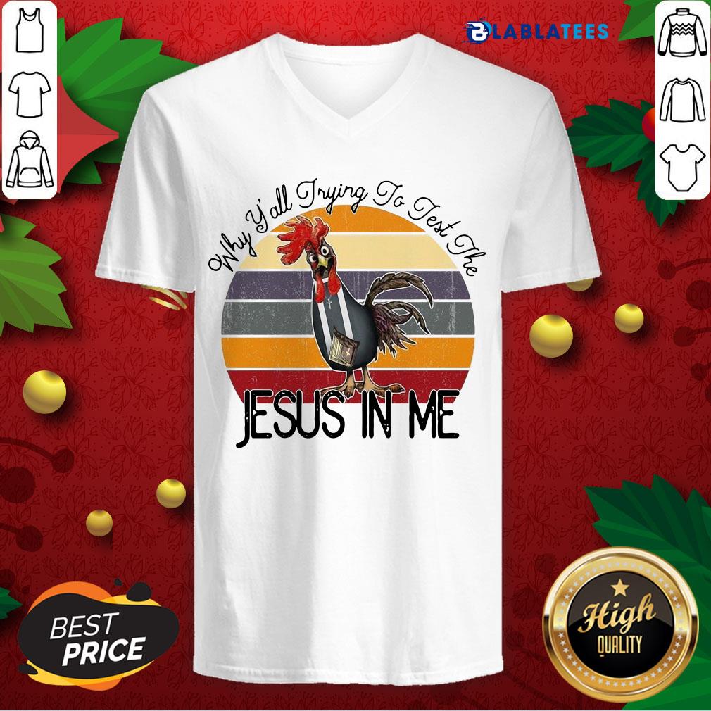 Top Chicken Why Yall Trying To Test The Jesus In Me Vintage Shirt