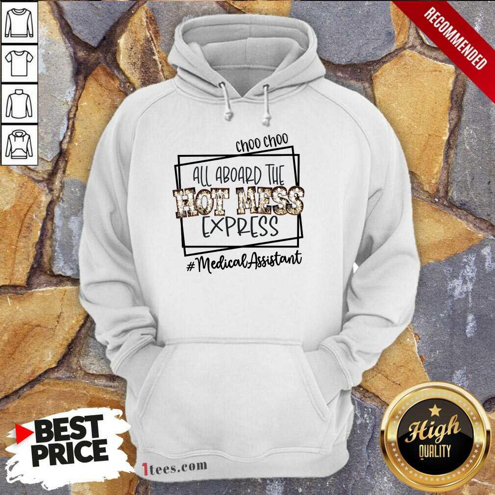 Top Choo Choo All Aboard The Hot Mess Express Medical Assistant Shirt