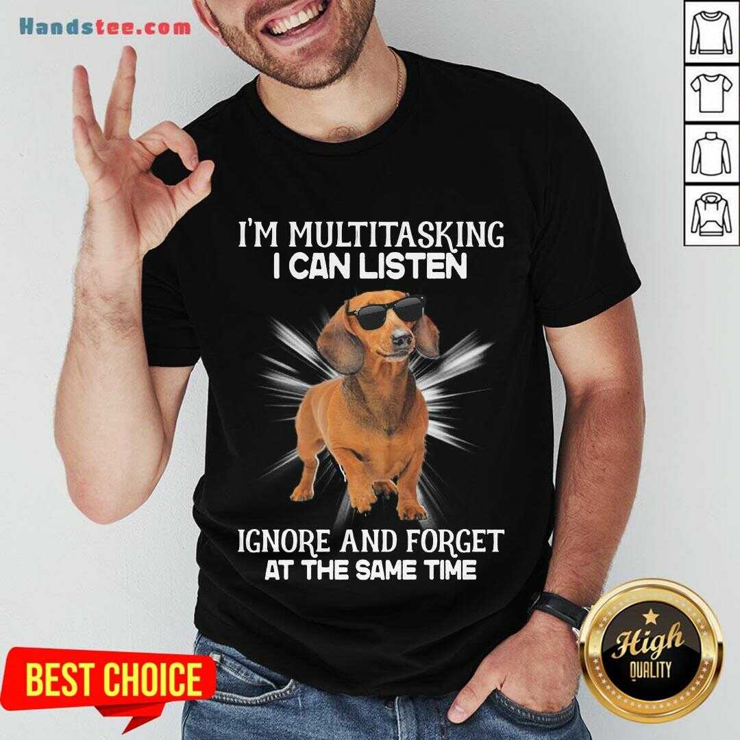 top-dachshund-im-multitasking-i-can-listen-ignore-and-forget-at-the-same-timshirt.jpg