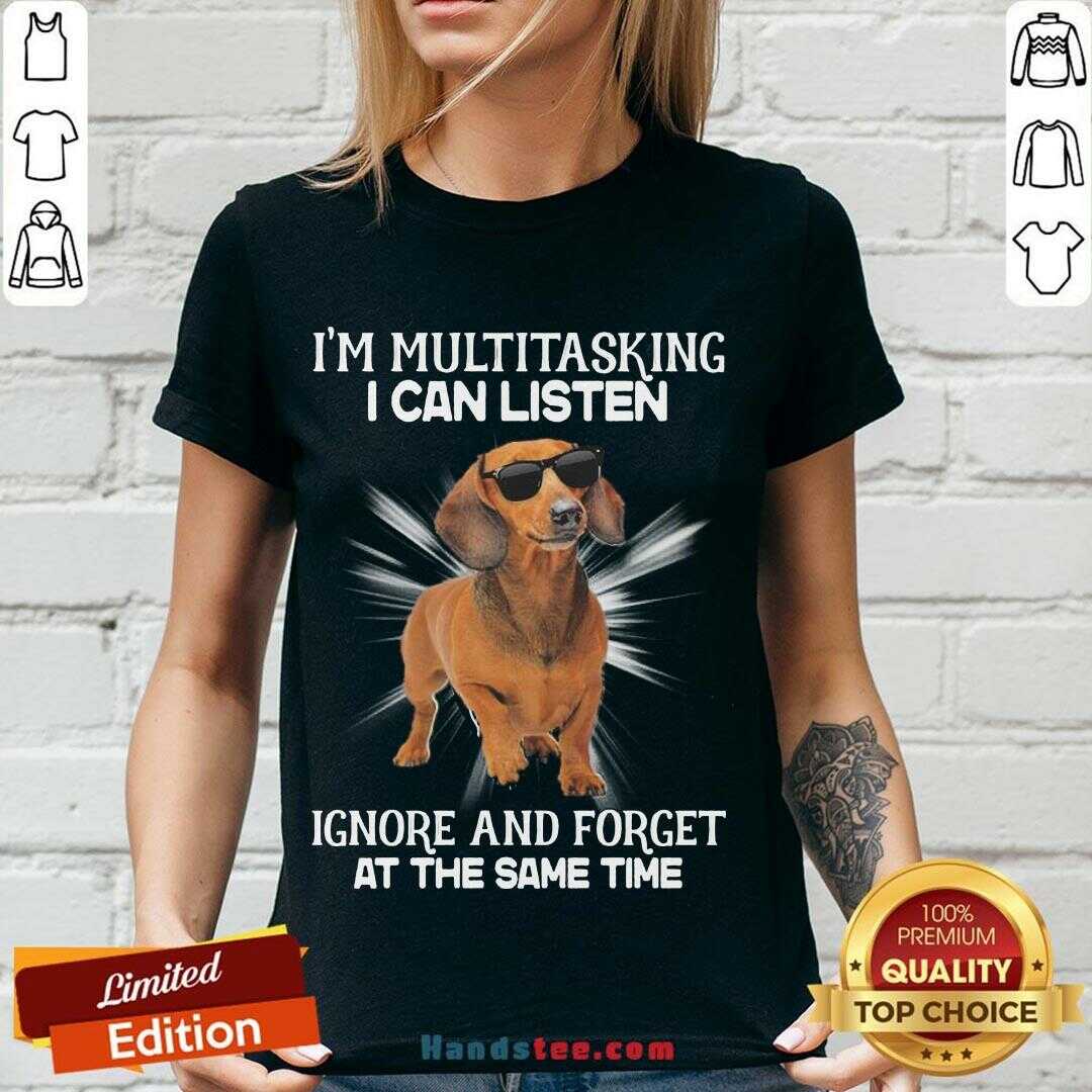 top-dachshund-im-multitasking-i-can-listen-ignore-and-forget-at-the-same-tiv-neck.jpg