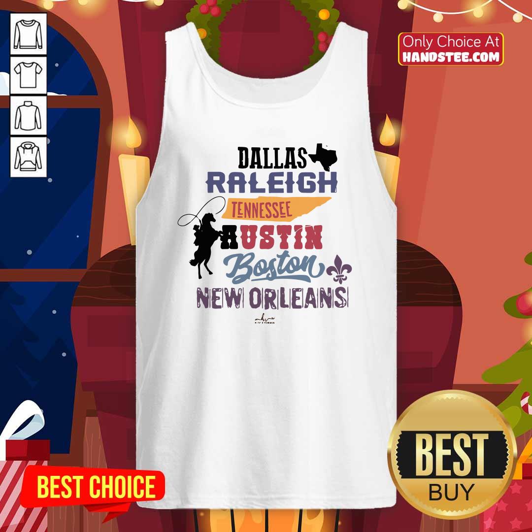 Top Dallas Raleigh Tennessee Austin Boston New Orleans Shirt