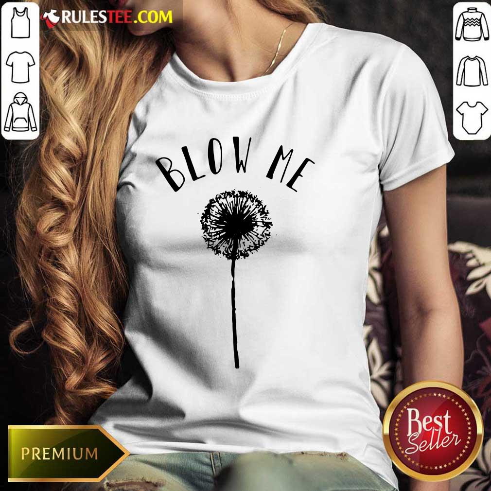 Top Dandelion Blow Me Shirt