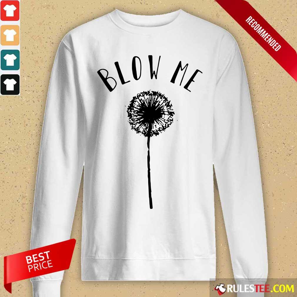 Top Dandelion Blow Me Shirt