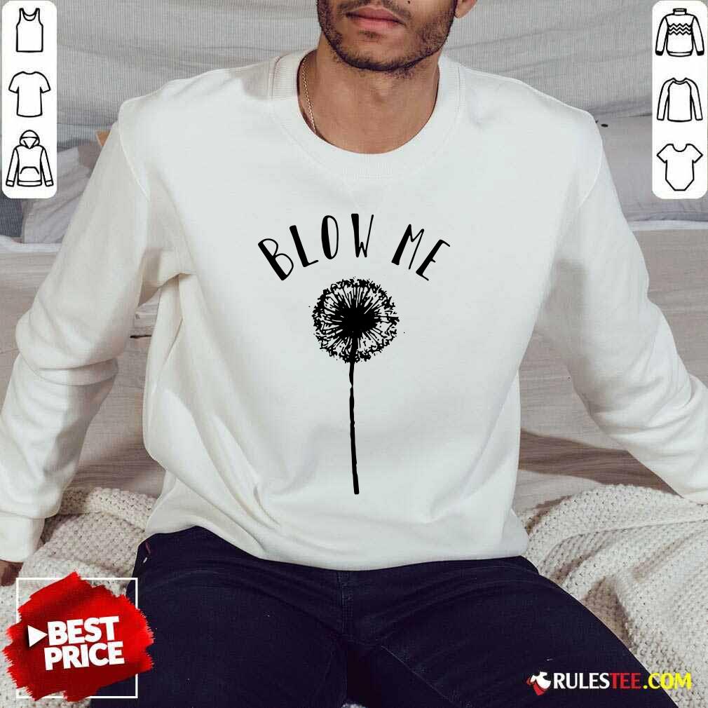 Top Dandelion Blow Me Shirt