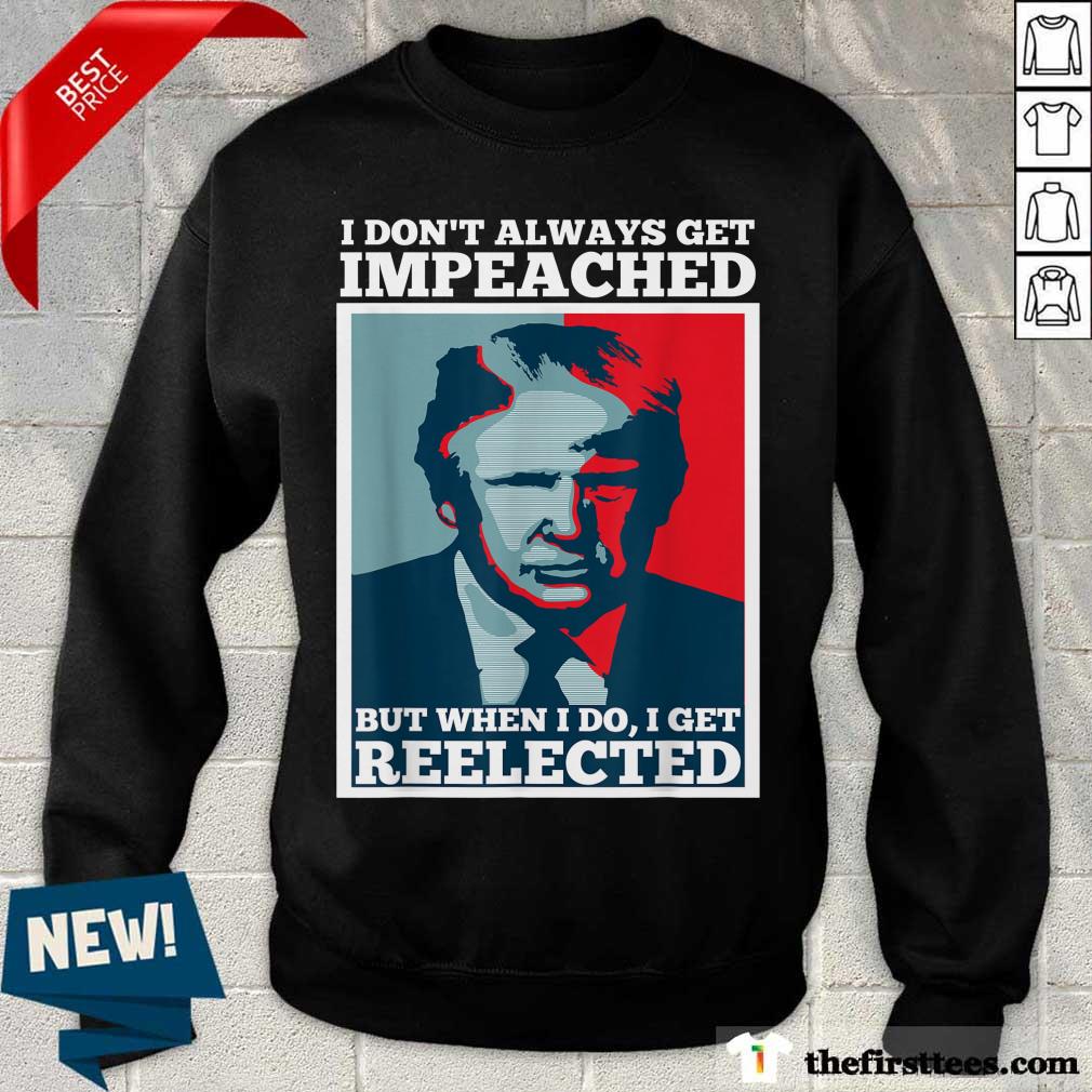 top-donald-trump-i-dont-always-get-impeached-bsweatshirt.jpg