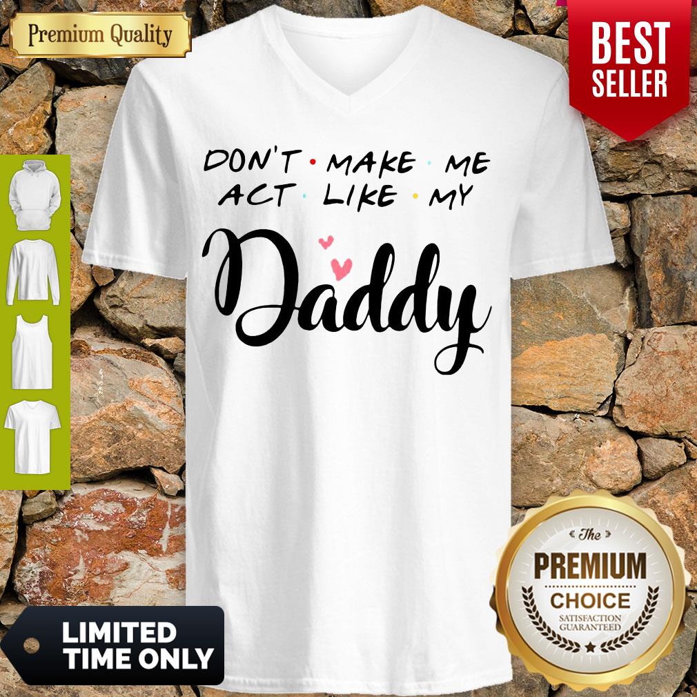 Top Don't Make Me Act Like My Daddy Shirt