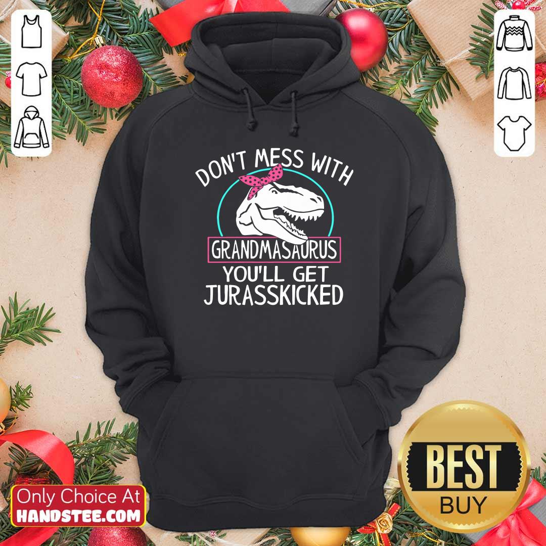 top-dont-mess-with-grandmasaurus-youll-saurus-youll-get-jurasskicked-hoodie.jpg