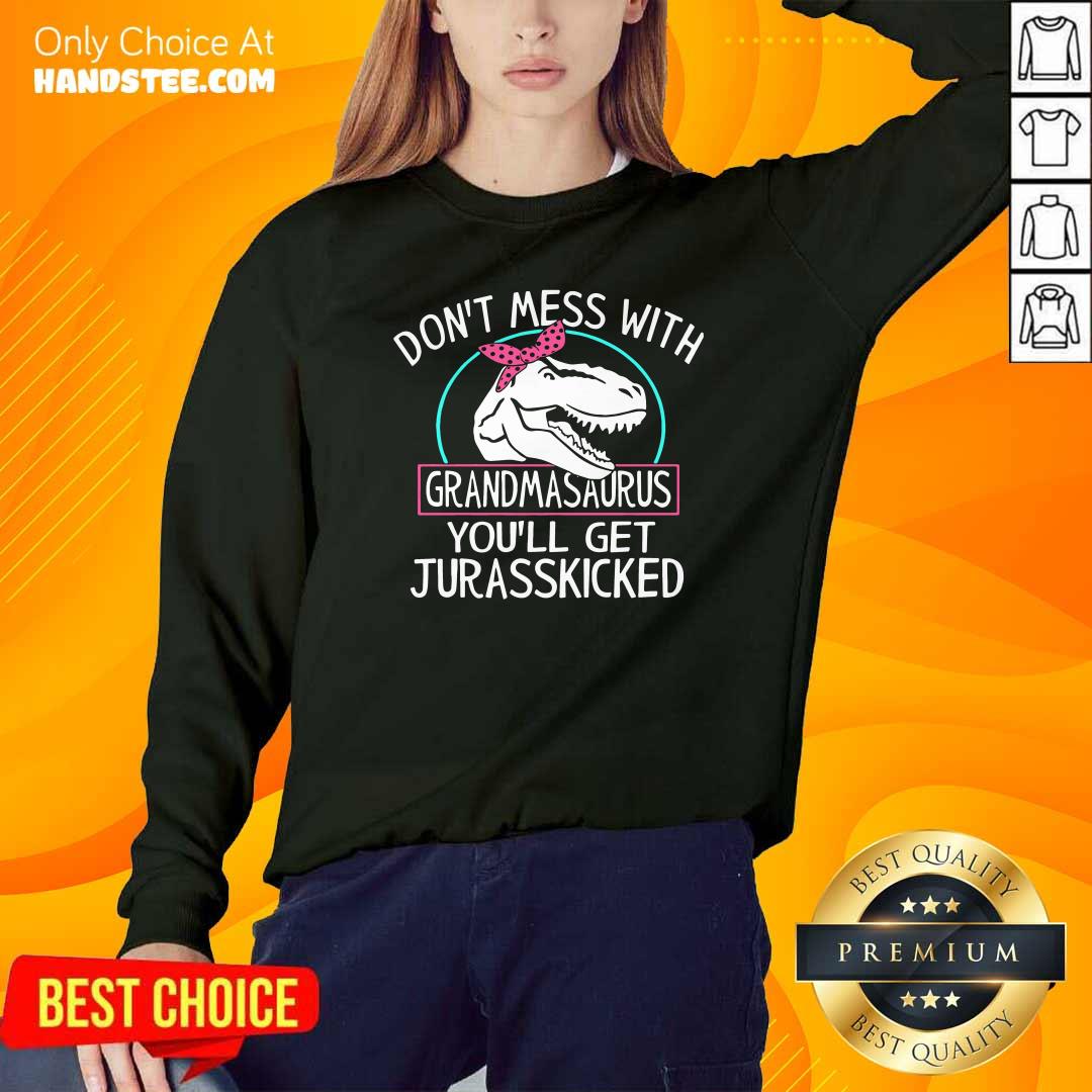 top-dont-mess-with-grandmasaurus-youll-saurus-youll-get-jurasskicked-sweatshirt.jpg