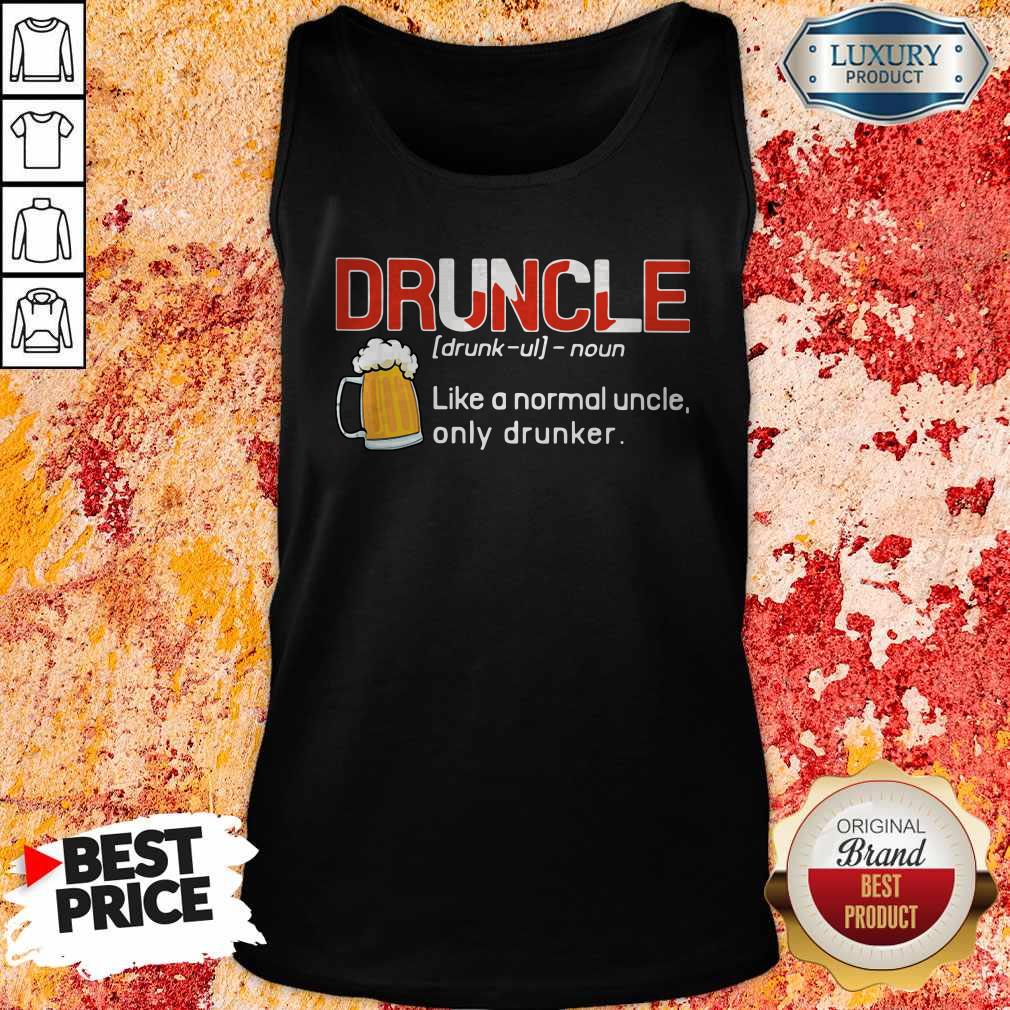 Top Druncle Like A Normal Uncle Only Drunker Shirt