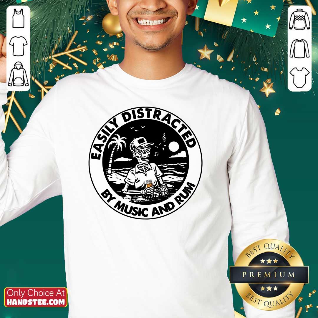 Top Easily Distracted By 0 Music Rum Shirt