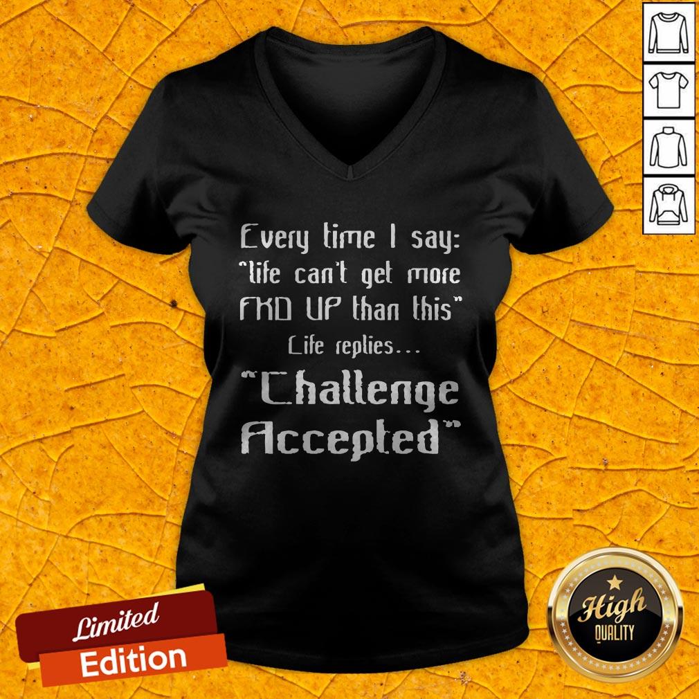 Top Every Time I Say Challenge Accepted Shirt
