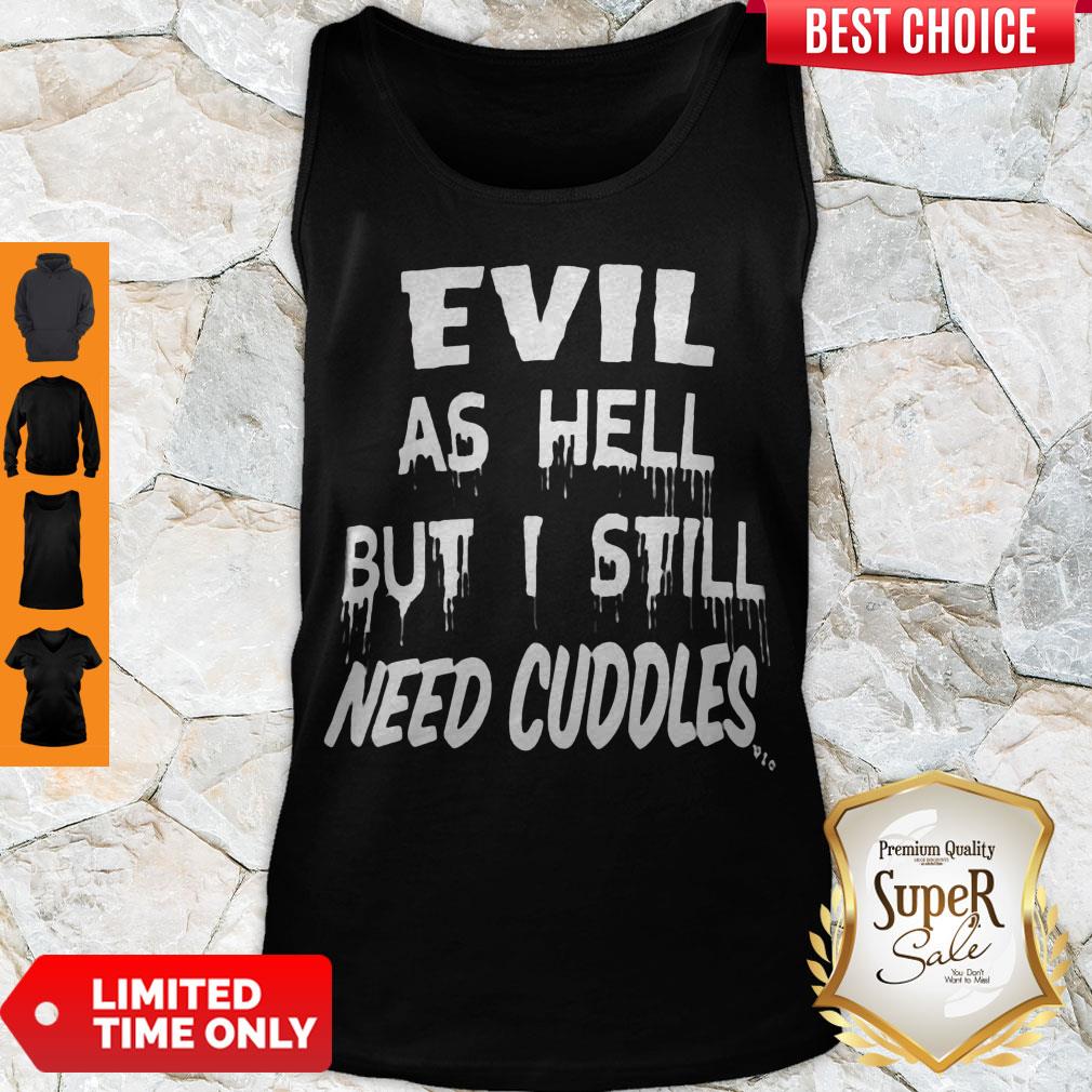Top Evil As Hell But I Still Need Collection Shirt