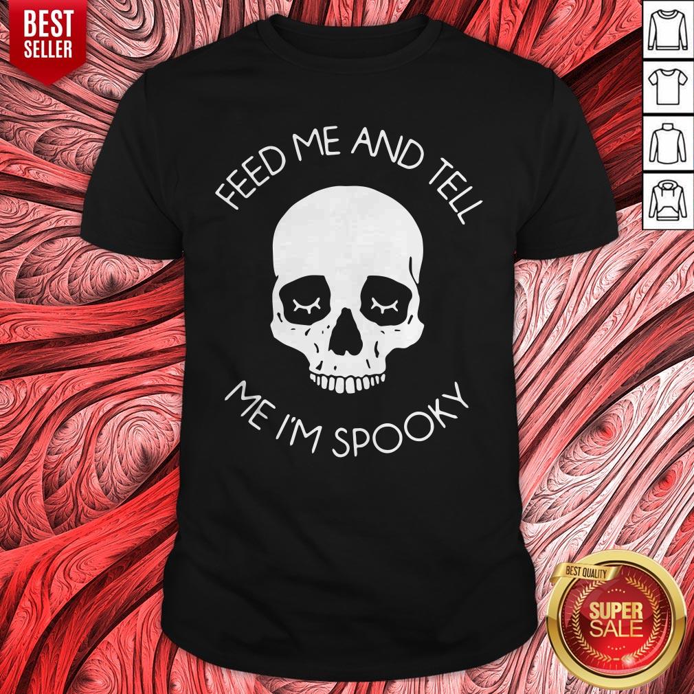 Top Feed Me And Tell Me I’m Spooky Shirt