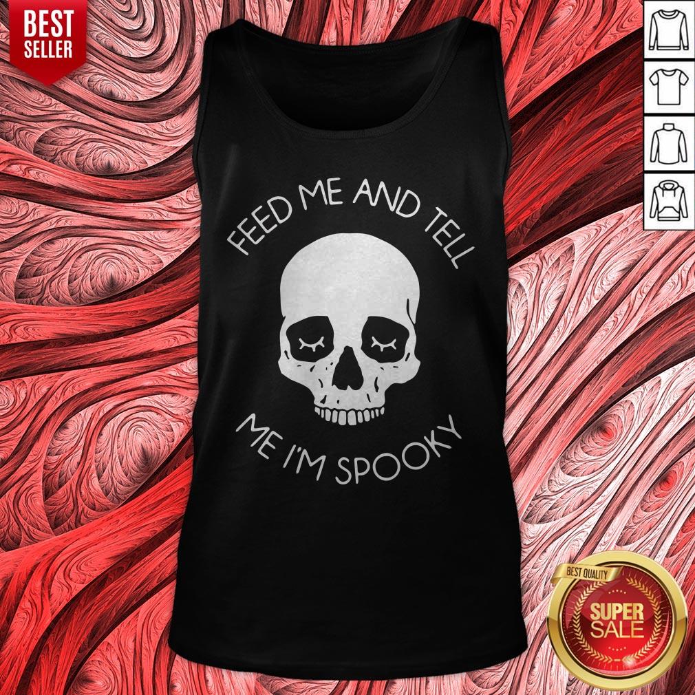 Top Feed Me And Tell Me I’m Spooky Shirt