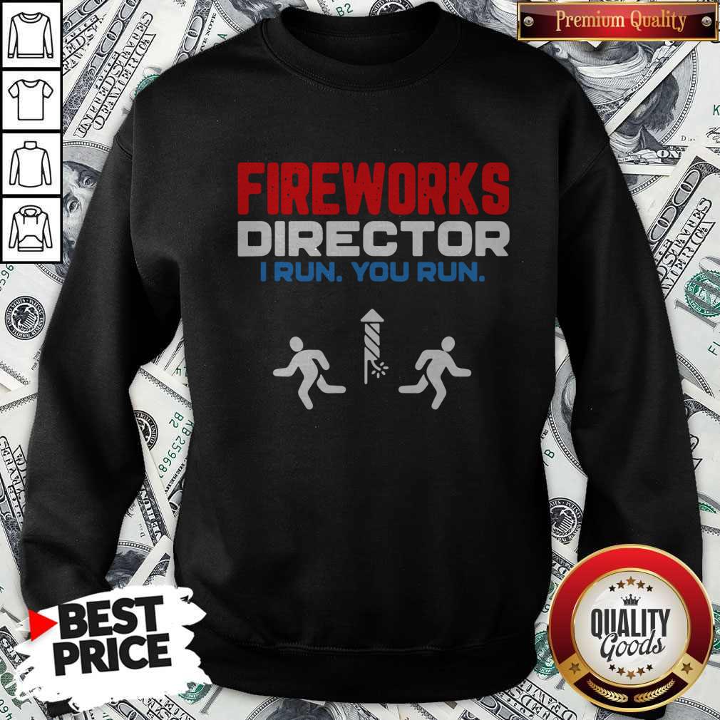 Top Fireworks Director I Run You Run Happy Independence Day Shirt