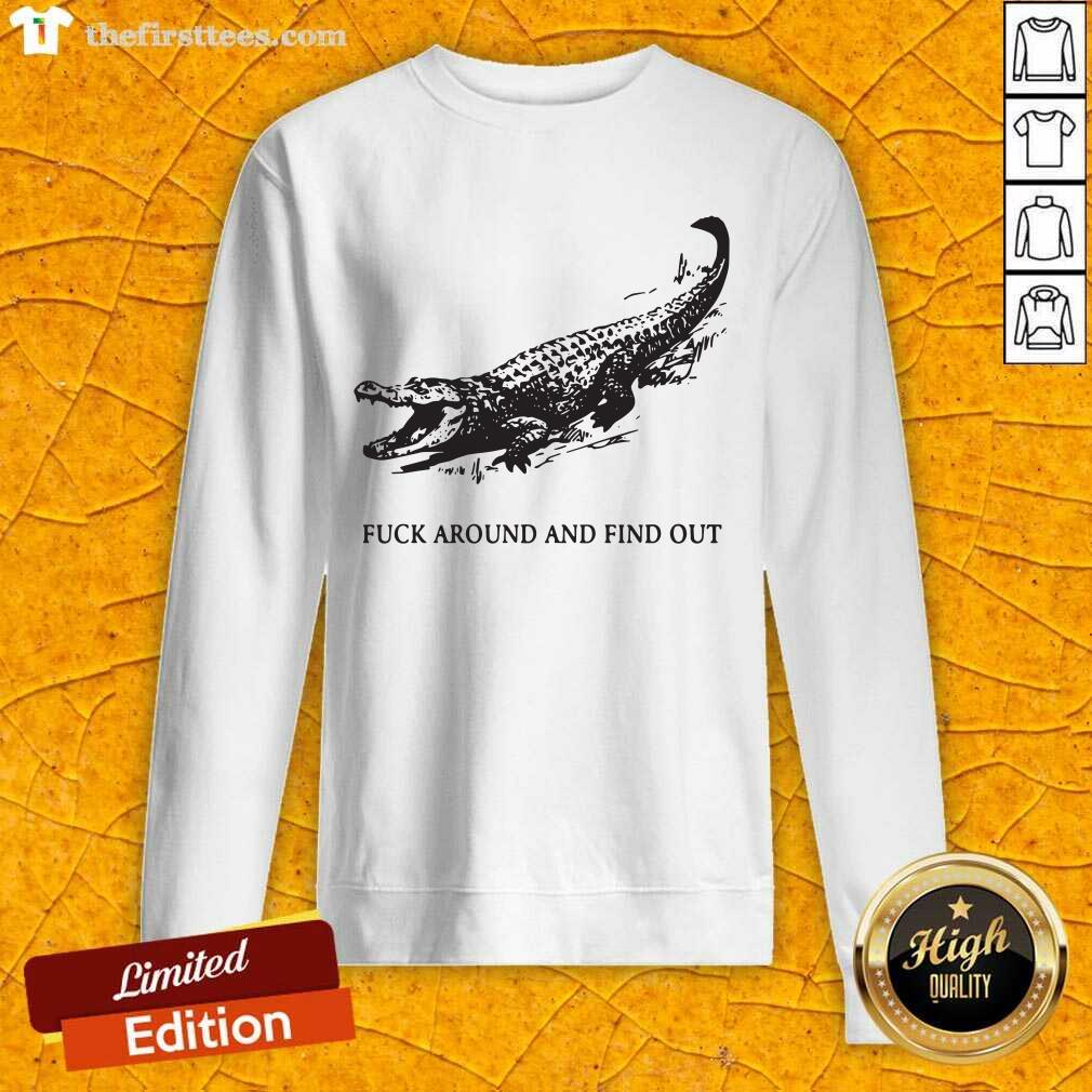 Top Fuck Around And Find Out Crocodile Shirt