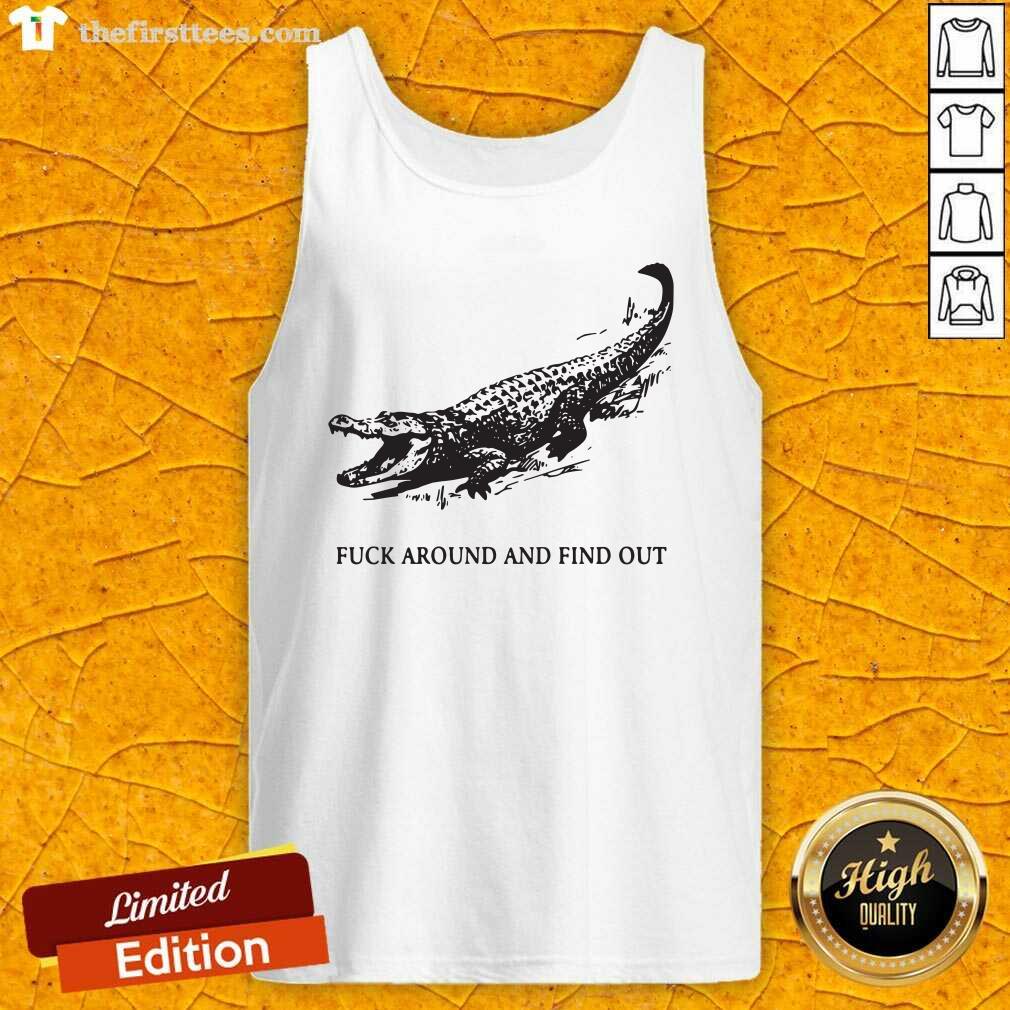 Top Fuck Around And Find Out Crocodile Shirt