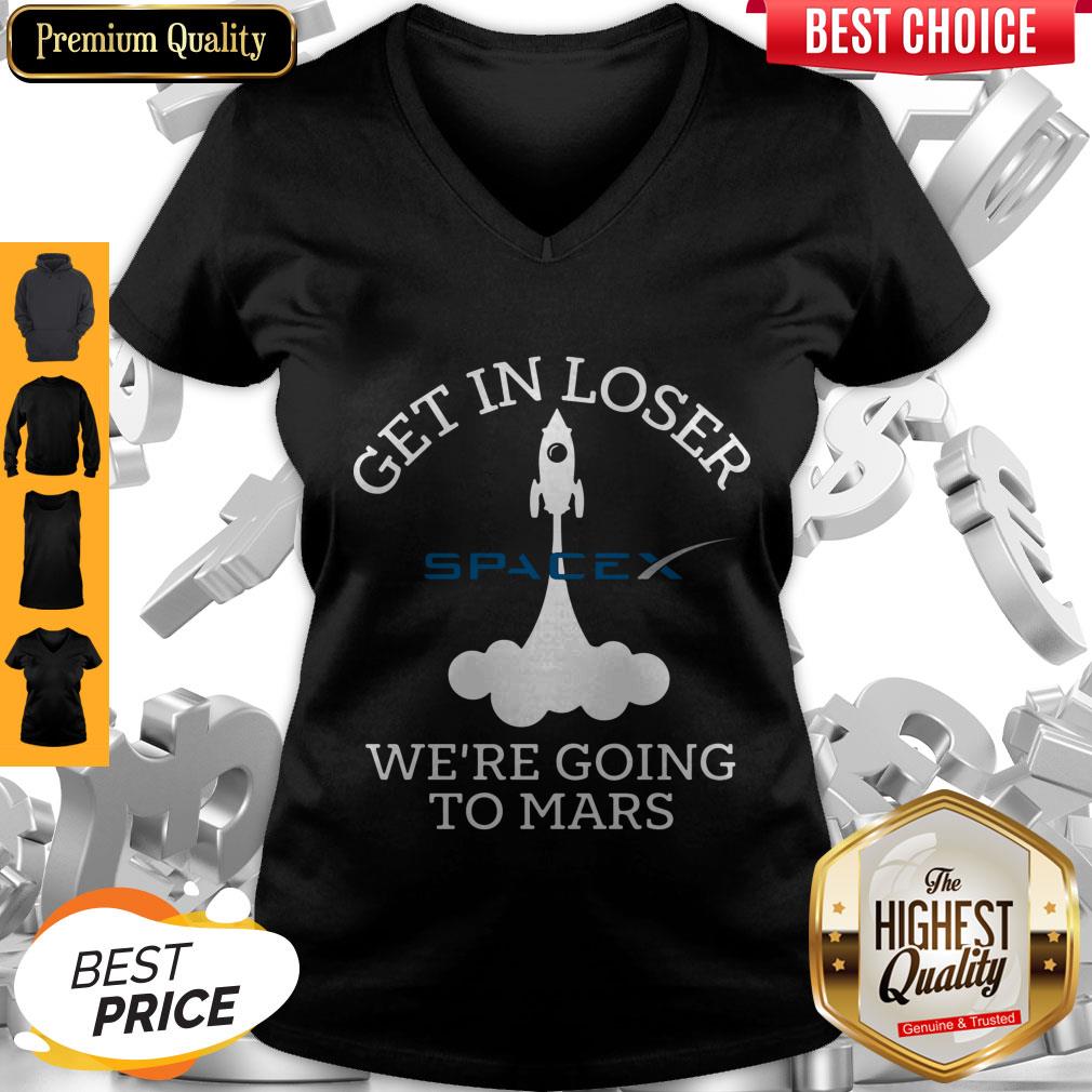 Top Get In Loser We’re Going To Mars Spacex Shirt
