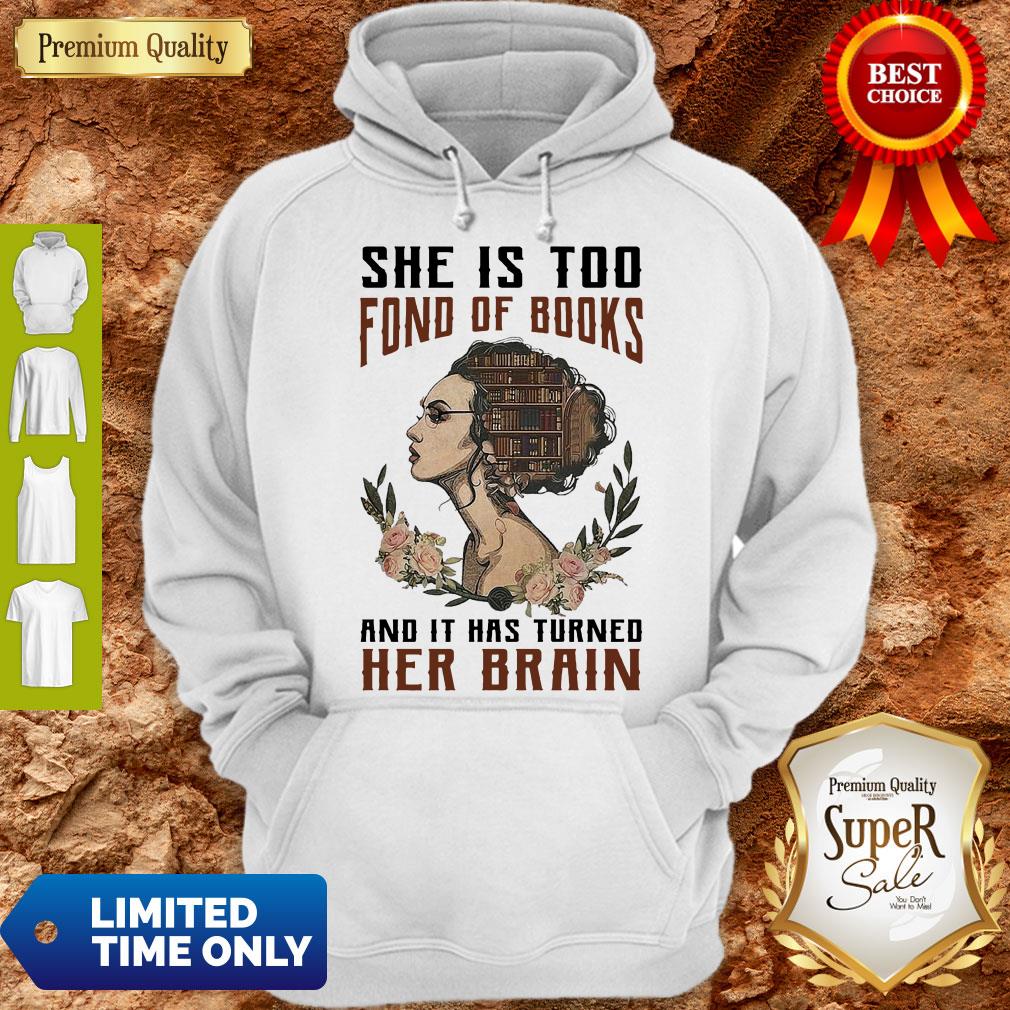 Top Girl she is too fond of books and it has turned Her Brain shirt