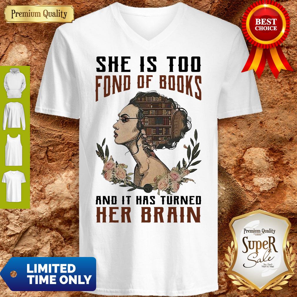 Top Girl she is too fond of books and it has turned Her Brain shirt