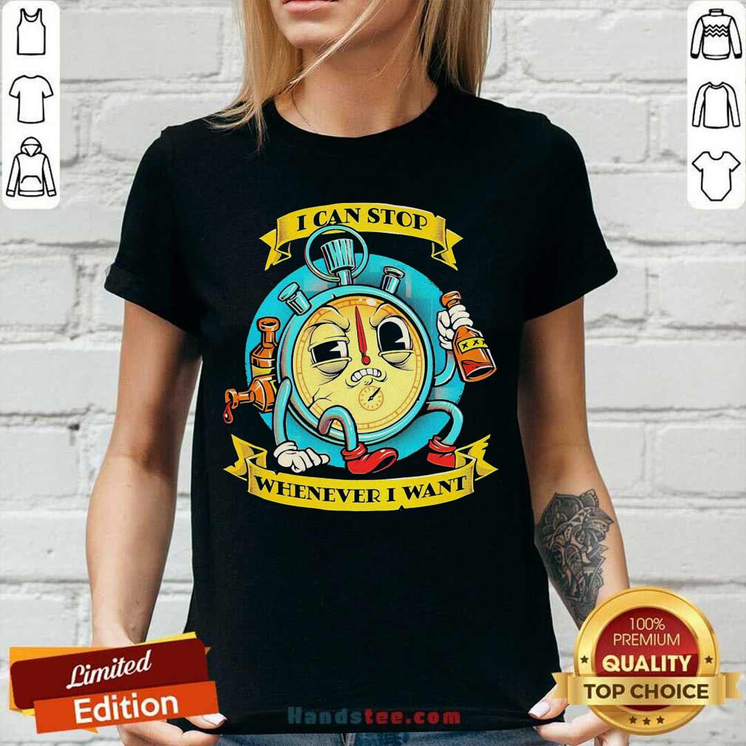 Top I Can Stop Whenever I Want Shirt