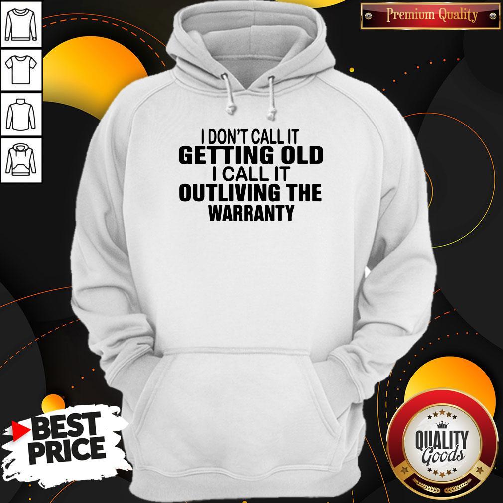 Top I Don’t Call It Getting Old I Call It Outliving The Warranty Shirt
