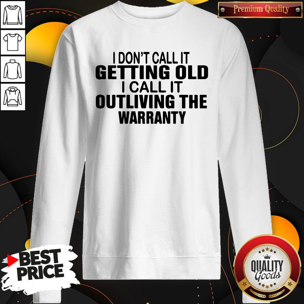 Top I Don’t Call It Getting Old I Call It Outliving The Warranty Shirt