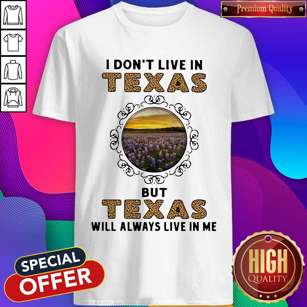 Top I Dont Live In Texas But Texas Will Always Live In Me Shirt