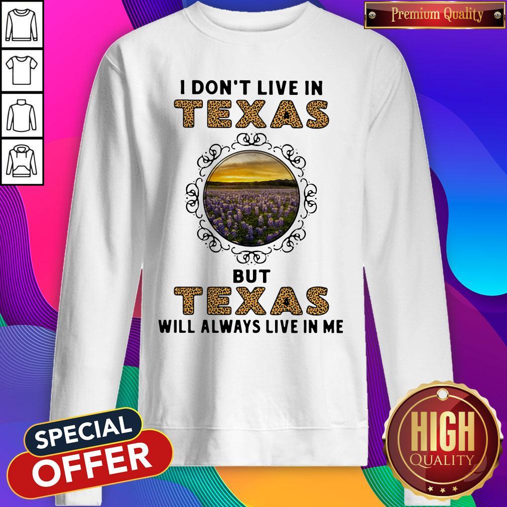 Top I Dont Live In Texas But Texas Will Always Live In Me Shirt