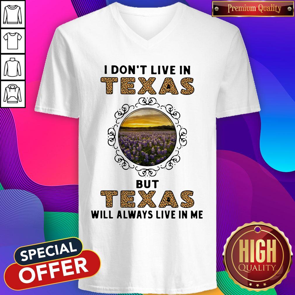 Top I Dont Live In Texas But Texas Will Always Live In Me Shirt