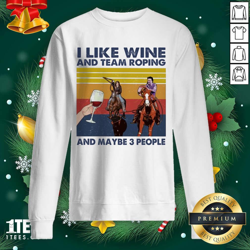 Top I Like Wine And Team Roping And Maybe People Vintage Shirt