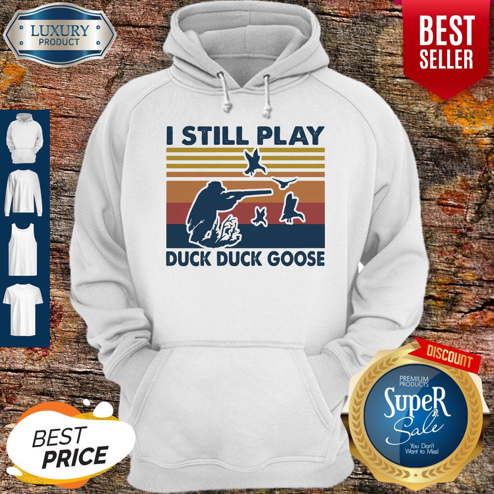 Top I Still Play Duck Duck Goose Vintage Shirt
