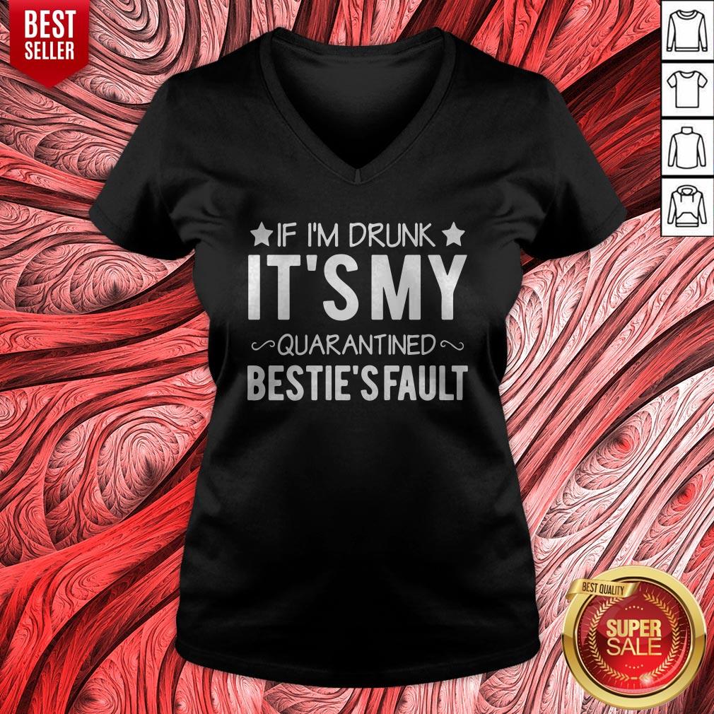 Top If I’m Drunk it’s My Quarantined Bestie’s Fault Shirt