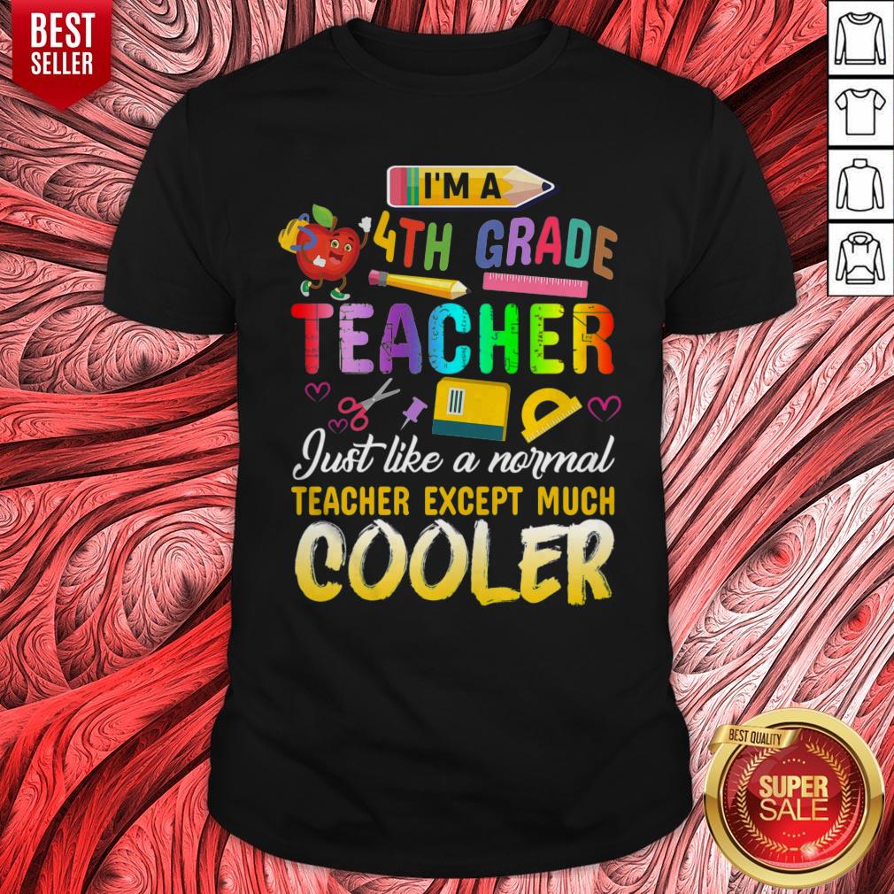 Top Im A 4th Fourth Grade Teacher Except Much Cooler Funny Shirt