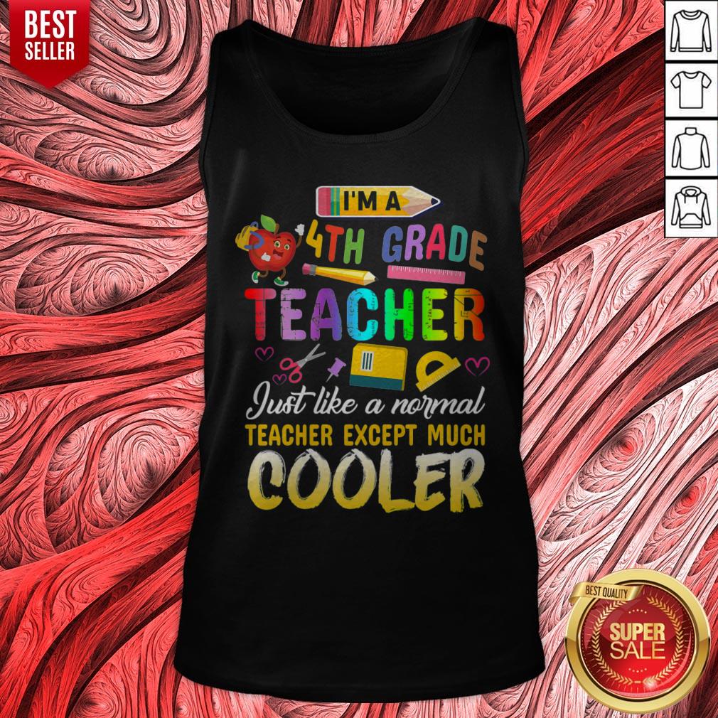 Top Im A 4th Fourth Grade Teacher Except Much Cooler Funny Shirt