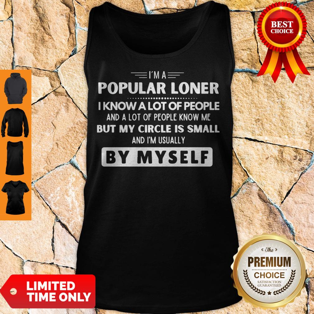 top-im-a-popular-loner-i-know-a-lot-of-people-but-my-circle-is-small-by-myself-tank-top.jpg