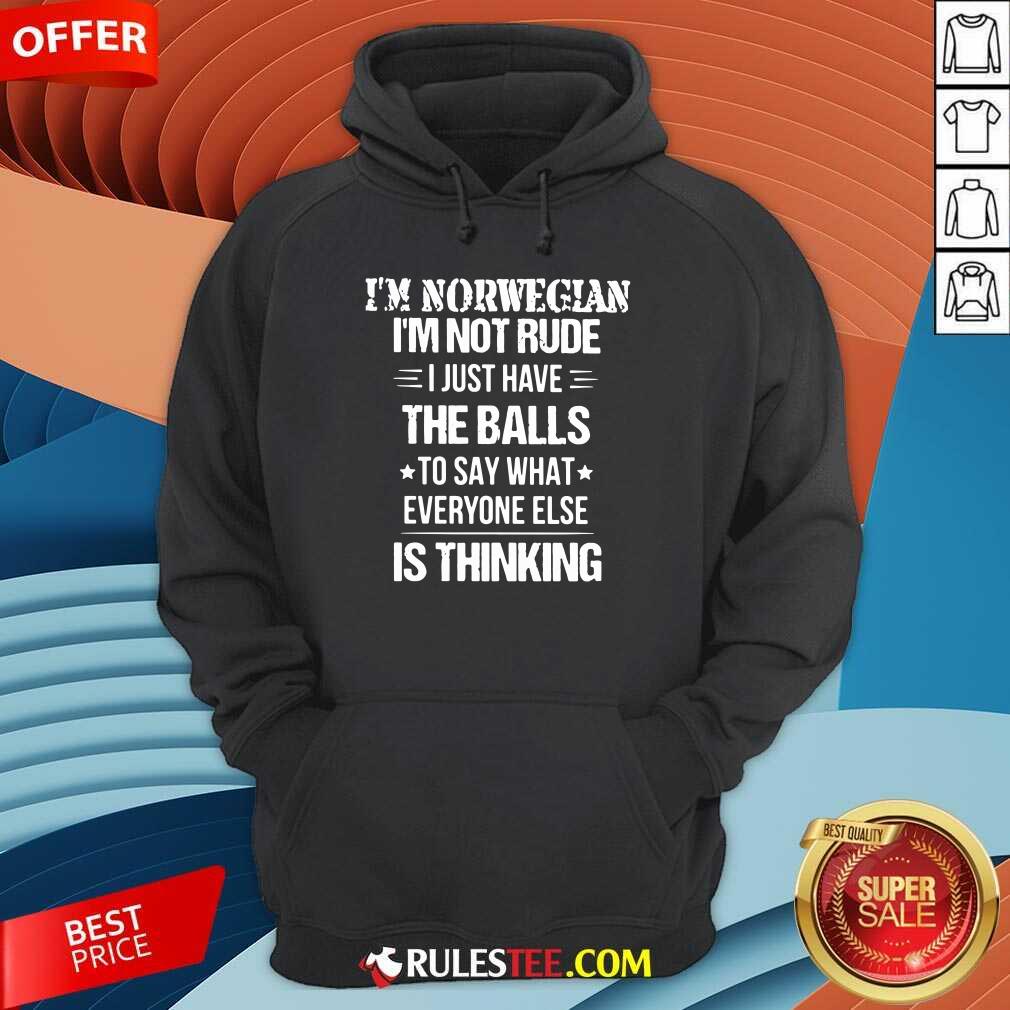 top-im-norwegian-im-not-rude-i-just-havhoodie.jpg
