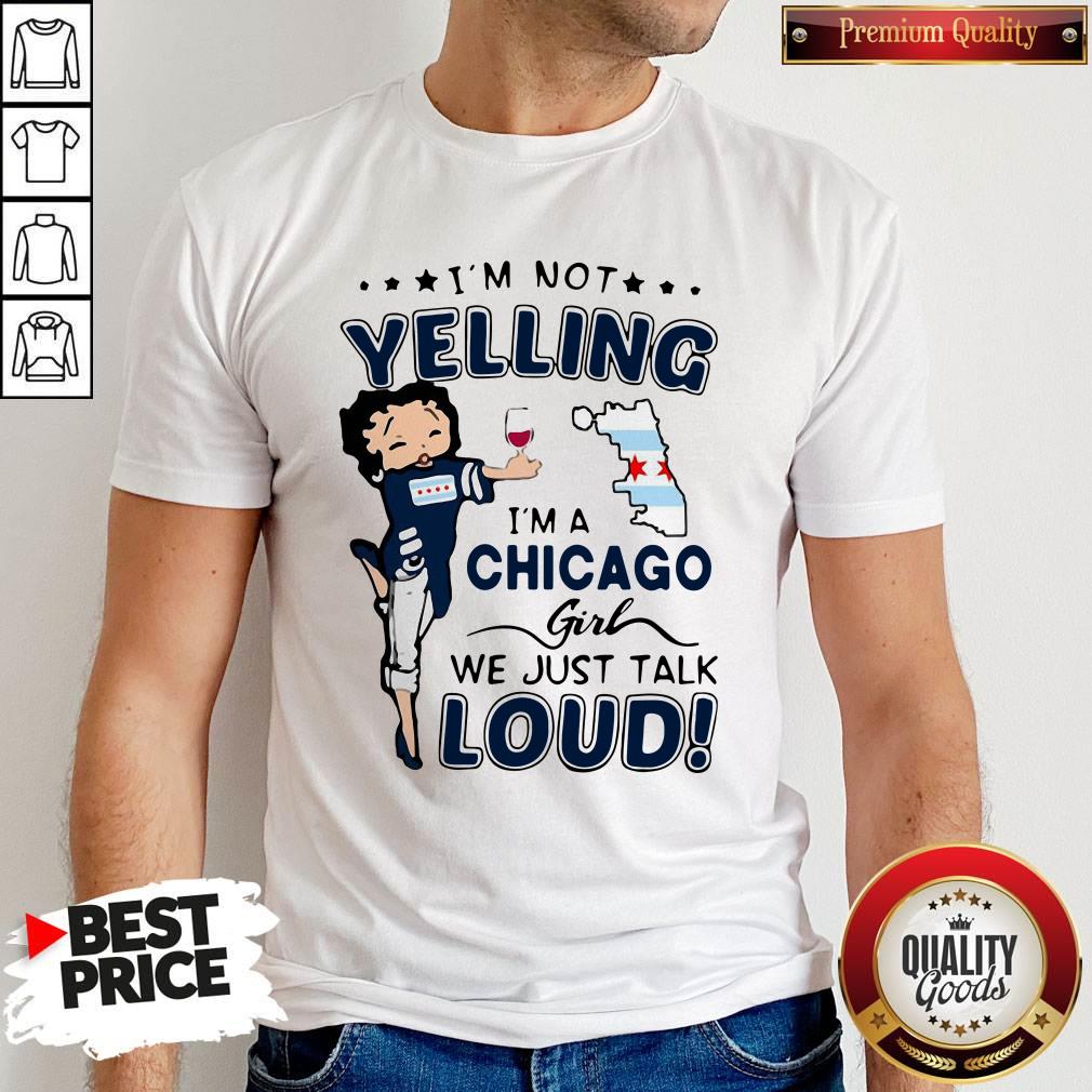 Top I’m Not Yelling I’m A Chicago Girl We Just Talk Loud Shirt