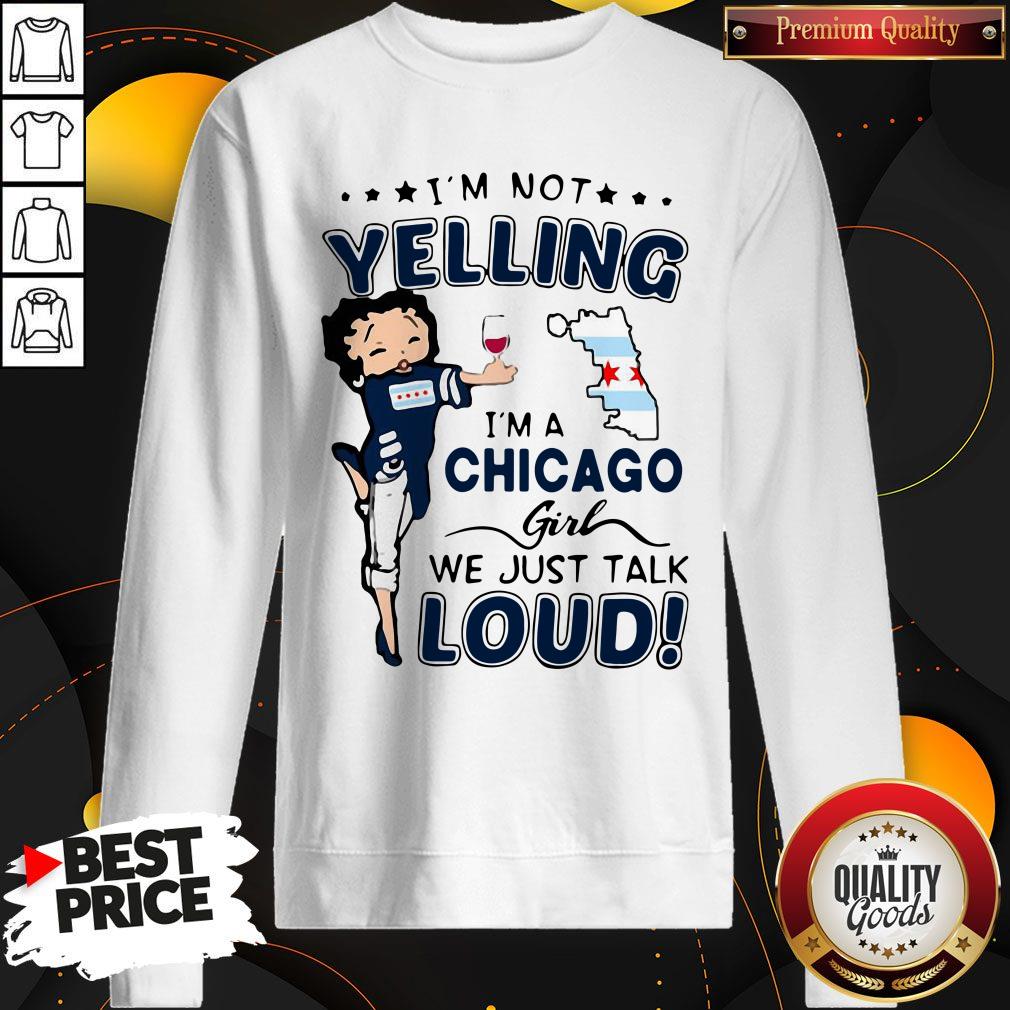 Top I’m Not Yelling I’m A Chicago Girl We Just Talk Loud Shirt