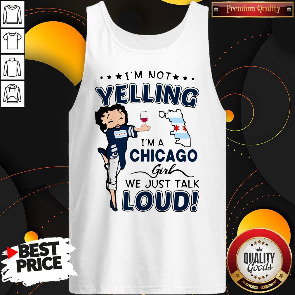 Top I’m Not Yelling I’m A Chicago Girl We Just Talk Loud Shirt