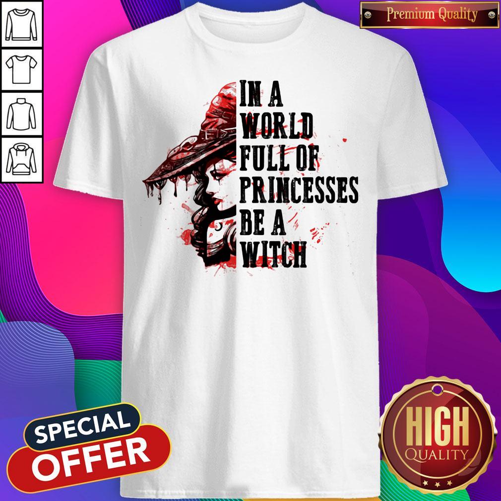 Top In A World Full Of Princesses Be A With Lady Blood Shirt